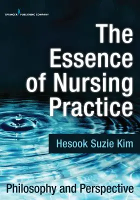 L'essence de la pratique infirmière : Philosophie et perspective - The Essence of Nursing Practice: Philosophy and Perspective