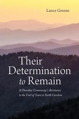 Leur détermination à rester : La résistance d'une communauté cherokee à la Piste des larmes en Caroline du Nord - Their Determination to Remain: A Cherokee Community's Resistance to the Trail of Tears in North Carolina