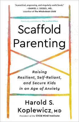 Scaffold Parenting : Élever des enfants résilients, autonomes et sûrs à l'ère de l'anxiété - Scaffold Parenting: Raising Resilient, Self-Reliant, and Secure Kids in an Age of Anxiety