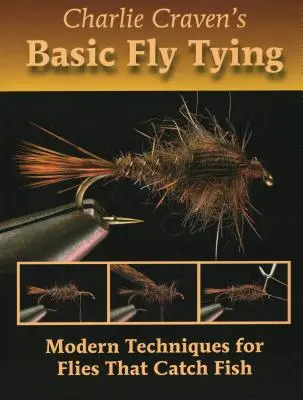 Charlie Craven's Basic Fly Tying : Techniques modernes pour des mouches qui attrapent le poisson - Charlie Craven's Basic Fly Tying: Modern Techniques for Flies That Catch Fish