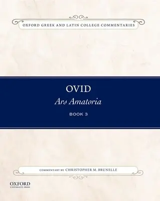 Ovide, Ars Amatoria Livre 3 : Commentaire de Christopher M. Brunelle - Ovid, Ars Amatoria Book 3: Commentary by Christopher M. Brunelle