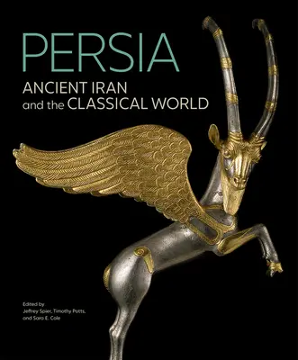 Perse : L'Iran ancien et le monde classique - Persia: Ancient Iran and the Classical World