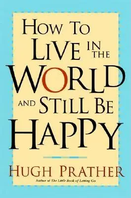 Comment vivre dans le monde tout en étant heureux - How to Live in the World and Still Be Happy