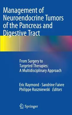 Prise en charge des tumeurs neuroendocrines du pancréas et de l'appareil digestif : de la chirurgie aux thérapies ciblées : Une approche multidisciplinaire - Management of Neuroendocrine Tumors of the Pancreas and Digestive Tract: From Surgery to Targeted Therapies: A Multidisciplinary Approach