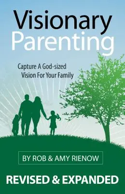 L'éducation visionnaire : Une vision de Dieu pour votre famille - Visionary Parenting: Capture a God-Sized Vision for Your Family