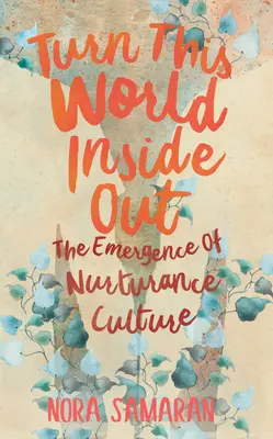 Tourner ce monde à l'envers : L'émergence de la culture de la nurturance - Turn This World Inside Out: The Emergence of Nurturance Culture