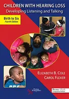 Les enfants malentendants : Développer l'écoute et la parole, de la naissance à six ans - Children with Hearing Loss: Developing Listening and Talking, Birth to Six