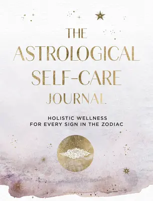 Le journal astrologique du soin de soi : Trouver la guidance cosmique et l'inspiration pour prendre soin de vousvolume 11 - The Astrological Self-Care Journal: Find Cosmic Guidance & Insight to Take Care of Youvolume 11