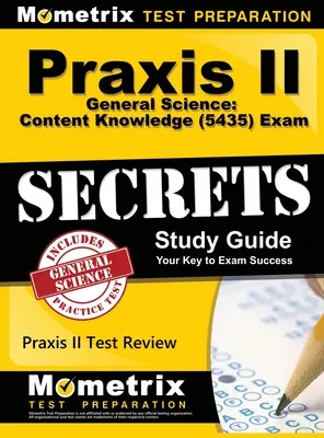 Praxis II General Science : Connaissance du contenu (5435) Secrets d'examen : Praxis II Test Review for the Praxis II : Subject Assessments (en anglais) - Praxis II General Science: Content Knowledge (5435) Exam Secrets: Praxis II Test Review for the Praxis II: Subject Assessments