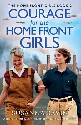 Courage pour les filles du front intérieur : Une saga historique qui réchauffe le cœur et fait couler les larmes, qui se déroule pendant la Seconde Guerre mondiale. - Courage for the Home Front Girls: A heart-warming, tear-jerking historical saga set in WW2