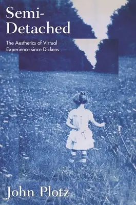 Semi-Detached : L'esthétique de l'expérience virtuelle depuis Dickens - Semi-Detached: The Aesthetics of Virtual Experience Since Dickens