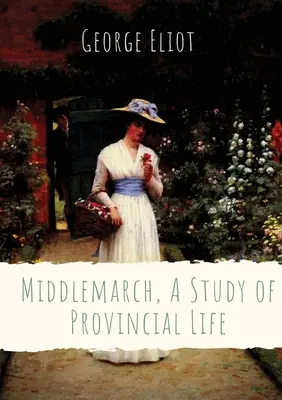 Middlemarch, A Study of Provincial Life : roman de l'auteure anglaise George Eliot (Mary Anne Evans) se déroulant dans une ville fictive des Midlands à partir de 1829. - Middlemarch, A Study of Provincial Life: a novel by the English author George Eliot (Mary Anne Evans) setting in a fictitious Midlands town from 1829