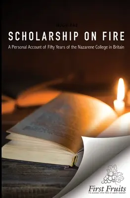 L'érudition en feu : Un récit personnel de cinquante ans de collège nazaréen en Grande-Bretagne - Scholarship on Fire: A Personal Account of Fifty Years of The Nazarene College in Britian