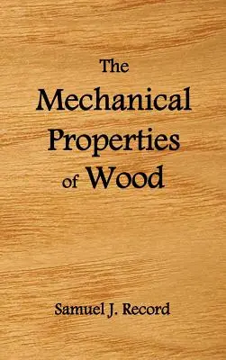 Les propriétés mécaniques du bois, y compris une discussion sur les facteurs affectant les propriétés mécaniques et les méthodes d'essai du bois, (Fully Il) - The Mechanical Properties of Wood, Including a Discussion of the Factors Affecting the Mechanical Properties, and Methods of Timber Testing, (Fully Il