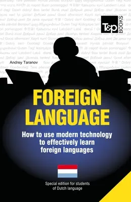 Langues étrangères - Comment utiliser les technologies modernes pour apprendre efficacement les langues étrangères : Edition spéciale - Néerlandais - Foreign language - How to use modern technology to effectively learn foreign languages: Special edition - Dutch