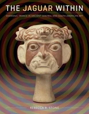 Le jaguar en soi : La transe chamanique dans l'art ancien d'Amérique centrale et d'Amérique du Sud - The Jaguar Within: Shamanic Trance in Ancient Central and South American Art
