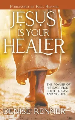 Jésus est votre guérisseur : La puissance de son sacrifice pour sauver et guérir - Jesus is Your Healer: The Power of His Sacrifice Both to Save and to Heal