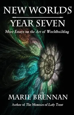 Nouveaux mondes, année sept : Essais supplémentaires sur l'art de la construction du monde - New Worlds, Year Seven: More Essays on the Art of Worldbuilding