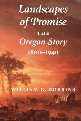 Paysages de promesses : l'histoire de l'Oregon, 1800-1940 - Landscapes of Promise: The Oregon Story, 1800-1940