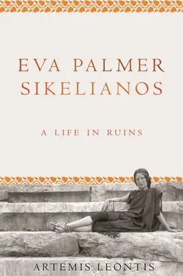 Eva Palmer Sikelianos : Une vie en ruines - Eva Palmer Sikelianos: A Life in Ruins