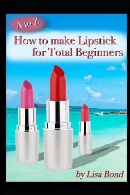 Comment faire du rouge à lèvres pour les débutants de A à Z - A to Z How to Make Lipstick for Total Beginners