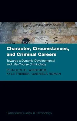 Caractère, circonstances et carrières criminelles : Vers une criminologie dynamique du développement et du parcours de vie - Character, Circumstances, and Criminal Careers: Towards a Dynamic Developmental and Life-Course Criminology