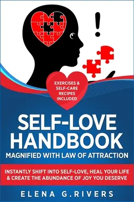 Manuel de l'amour de soi amplifié par la loi de l'attraction : L'amour de soi, la guérison de votre vie et la création de l'abondance de joie que vous méritez. - Self-Love Handbook Magnified with Law of Attraction: Instantly Shift into Self-Love, Heal Your Life & Create the Abundance of Joy You Deserve