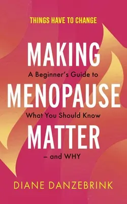 L'importance de la ménopause : Un guide pour débutants sur ce qu'il faut savoir et pourquoi - Making Menopause Matter: A Beginner's Guide to What You Should Know and Why