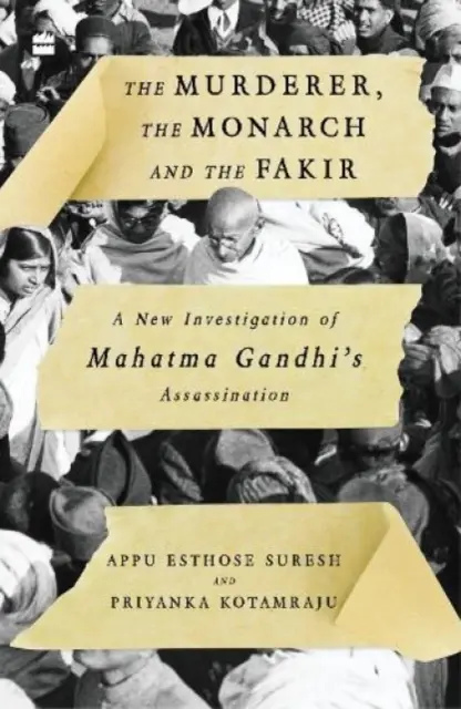 Le meurtrier, le monarque et le fakir : Une nouvelle enquête sur l'assassinat du Mahatma Gandhi - The Murderer, the Monarch and the Fakir: A New Investigation of Mahatma Gandhi's Assassination