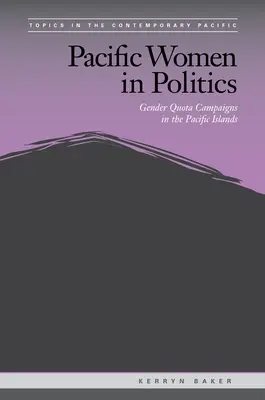 Les femmes du Pacifique en politique : Campagnes de quotas de genre dans les îles du Pacifique - Pacific Women in Politics: Gender Quota Campaigns in the Pacific Islands