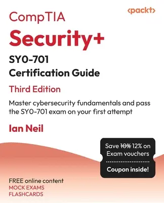 Guide de certification CompTIA Security+ SY0-701 - Troisième édition : Maîtriser les fondamentaux de la cybersécurité et réussir l'examen SY0-701 dès la première tentative. - CompTIA Security+ SY0-701 Certification Guide - Third Edition: Master cybersecurity fundamentals and pass the SY0-701 exam on your first attempt