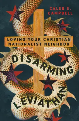 Désarmer le Léviathan : Aimer son voisin nationaliste chrétien - Disarming Leviathan: Loving Your Christian Nationalist Neighbor