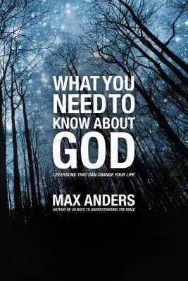 Ce que vous devez savoir sur Dieu : 12 leçons qui peuvent changer votre vie - What You Need to Know about God: 12 Lessons That Can Change Your Life