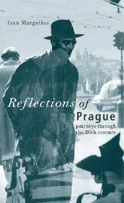 Reflets de Prague : Voyages à travers le 20e siècle - Reflections of Prague: Journeys Through the 20th Century