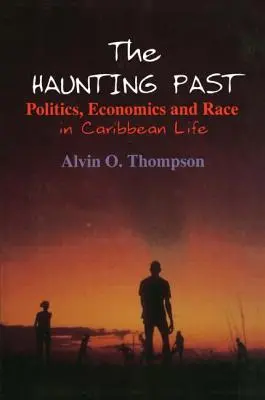 La hantise du passé : Politique, économie et race dans la vie des Caraïbes - The Haunting Past: Politics, Economics and Race in Caribbean Life