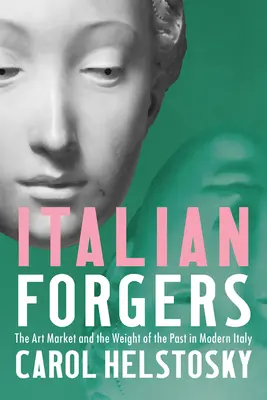 Les faussaires italiens : Le marché de l'art et le poids du passé dans l'Italie moderne - Italian Forgers: The Art Market and the Weight of the Past in Modern Italy