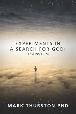 Expériences de recherche de Dieu : Leçons 1-24 - Experiments in a Search for God: Lessons 1-24