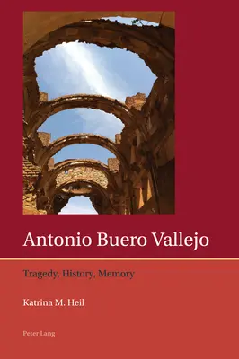 Antonio Buero Vallejo : Tragédie, histoire, mémoire - Antonio Buero Vallejo: Tragedy, History, Memory