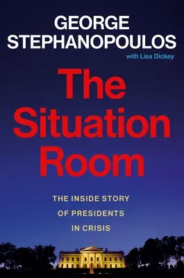 La salle de crise : L'histoire intérieure des présidents en crise - The Situation Room: The Inside Story of Presidents in Crisis