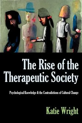 L'essor de la société thérapeutique : Le savoir psychologique et les contradictions du changement culturel - The Rise of the Therapeutic Society: Psychological Knowledge & the Contradictions of Cultural Change