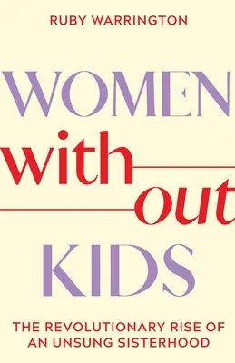 Women Without Kids : L'ascension révolutionnaire d'une confrérie méconnue - Women Without Kids: The Revolutionary Rise of an Unsung Sisterhood