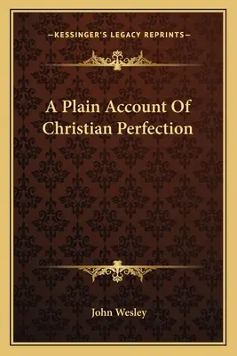 La perfection chrétienne en toute simplicité - A Plain Account Of Christian Perfection