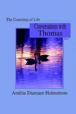 La cour de la vie : Livre I : Conversations avec Thomas - The Courtship of Life: Book I: Conversations with Thomas