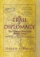 La piste de la diplomatie : La question de la frontière entre la Guyane et le Venezuela - The Trail of Diplomacy: The Guyana-Venezuela Border Issue