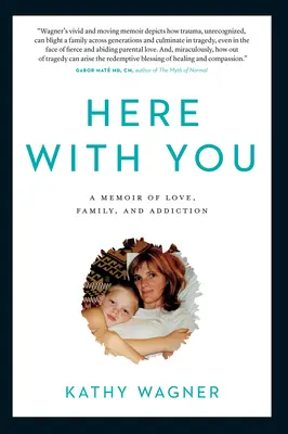 Ici avec toi : Un mémoire sur l'amour, la famille et la dépendance - Here with You: A Memoir of Love, Family, and Addiction