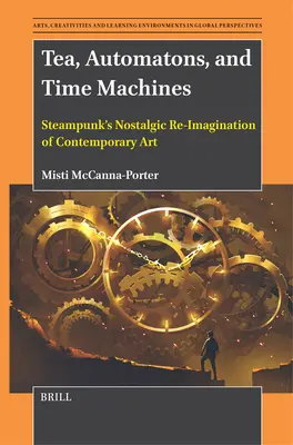 Thé, automates et machines à remonter le temps : La réimagination nostalgique de l'art contemporain par le steampunk - Tea, Automatons, and Time Machines: Steampunk's Nostalgic Re-Imagination of Contemporary Art