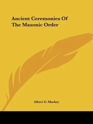 Cérémonies anciennes de l'ordre maçonnique - Ancient Ceremonies Of The Masonic Order