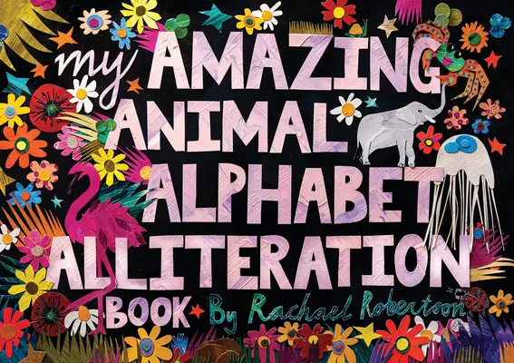 Livre d'allitération de l'alphabet de mon étonnant animal - My Amazing Animal Alphabet Alliteration Book