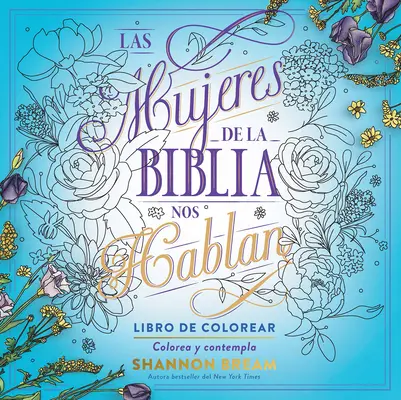 Las Mujeres de la Biblia Nos Hablan. Libro de Colorear / Les femmes de la Bible parlent, Livre de coloriage : Colorier et contempler - Las Mujeres de la Biblia Nos Hablan. Libro de Colorear / The Women of the Bible Speak, Coloring Book: Color and Contemplate