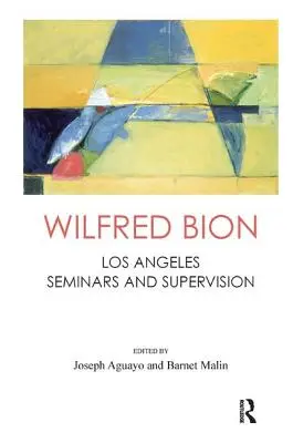 Wilfred Bion : Séminaires et supervision à Los Angeles - Wilfred Bion: Los Angeles Seminars and Supervision
